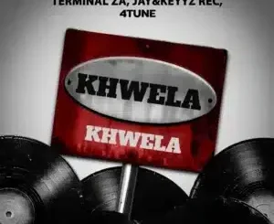 Terminal ZA ft Jay&Keyyz Rec, 4TUNE, KayTee Mash, Ontha & Sunhill – Khwela Khwela Terminal ZA – Khwela Khwela ft Jay&Keyyz Rec, 4TUNE, KayTee Mash, Ontha & Sunhill
