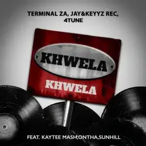 Terminal ZA – Khwela Khwela ft Jay&Keyyz Rec, 4TUNE, KayTee Mash, Ontha & Sunhill Terminal ZA – Khwela Khwela ft Jay&Keyyz Rec, 4TUNE, KayTee Mash, Ontha & Sunhill