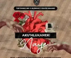 Top Dawg MH ft Hlonivic, Bless Maano, Deejaykgosi, Lington & Phemelo Saxer – Aku’Hlukaneki Naye Top Dawg MH – Aku’Hlukaneki Naye ft Hlonivic, Bless Maano, Deejaykgosi, Lington & Phemelo Saxer