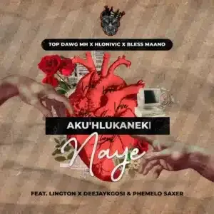 Top Dawg MH – Aku’Hlukaneki Naye ft Hlonivic, Bless Maano, Deejaykgosi, Lington & Phemelo Saxer Top Dawg MH – Aku’Hlukaneki Naye ft Hlonivic, Bless Maano, Deejaykgosi, Lington & Phemelo Saxer