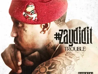 ALBUM: Trouble – #ZayDidIt Trouble – #ZayDidIt