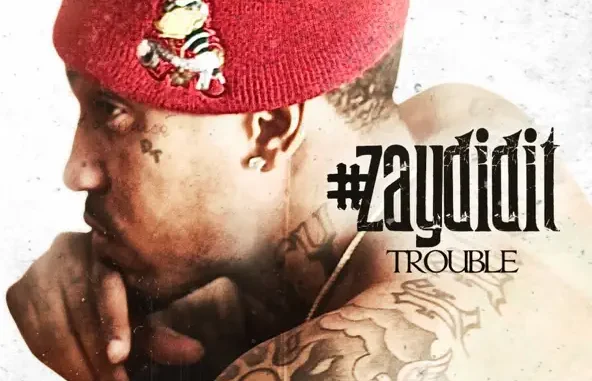 Trouble – #ZayDidIt Trouble – #ZayDidIt